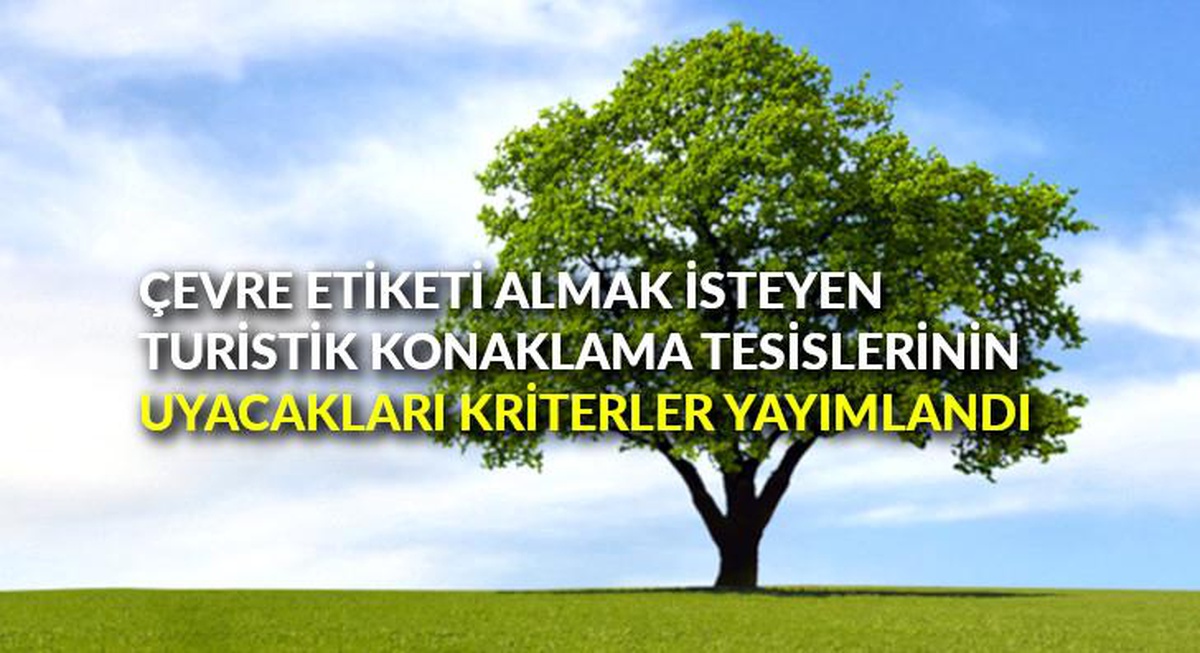 Çevre Etiketi almak isteyen turistik konaklama tesislerinin uyacakları kriterler yayımlandı