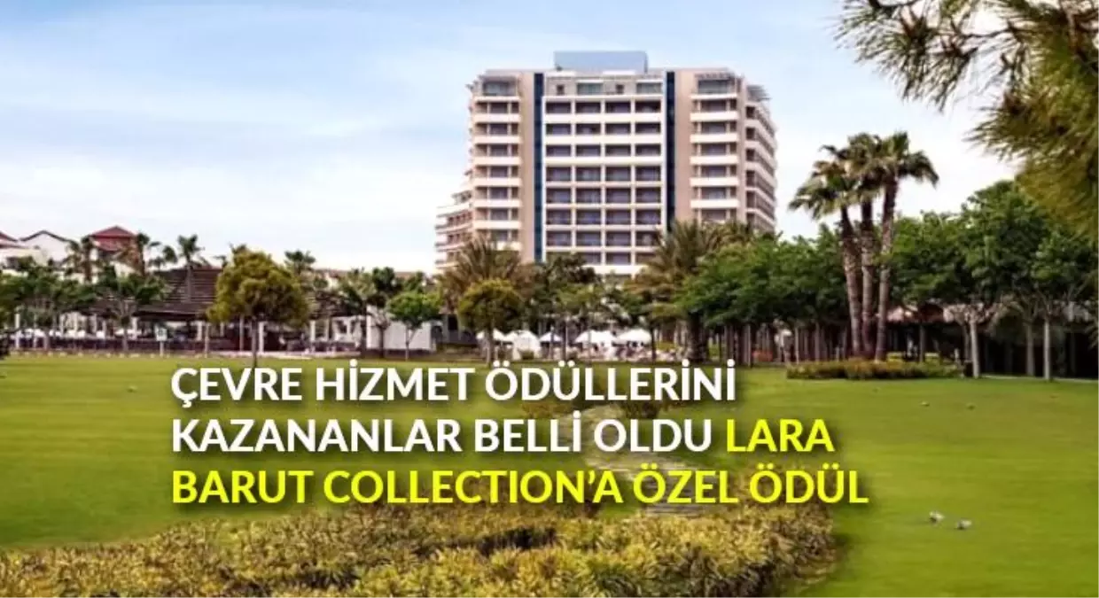 Çevre Hizmet Ödüllerini kazananlar belli oldu: Lara Barut Collection\'a özel ödül