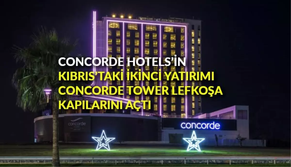 Concorde Hotels\'in Kıbrıs\'taki ikinci yatırımı Concorde Tower Lefkoşa kapılarını açtı