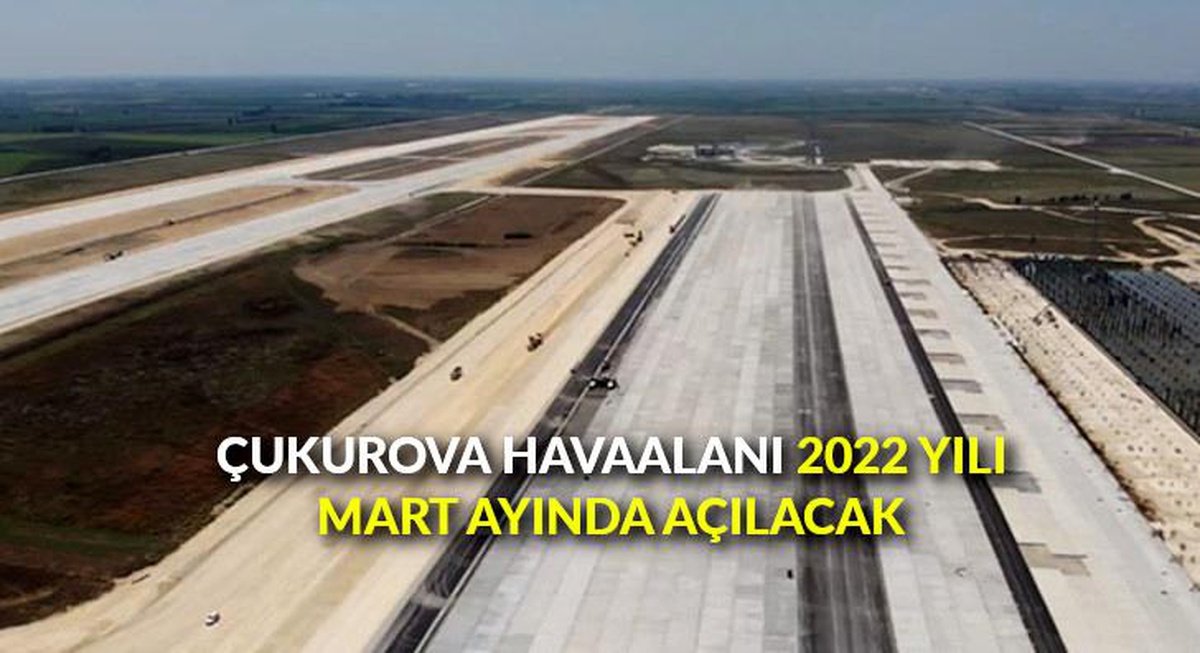 Çukurova Havaalanı 2022 yılı Mart ayında açılacak