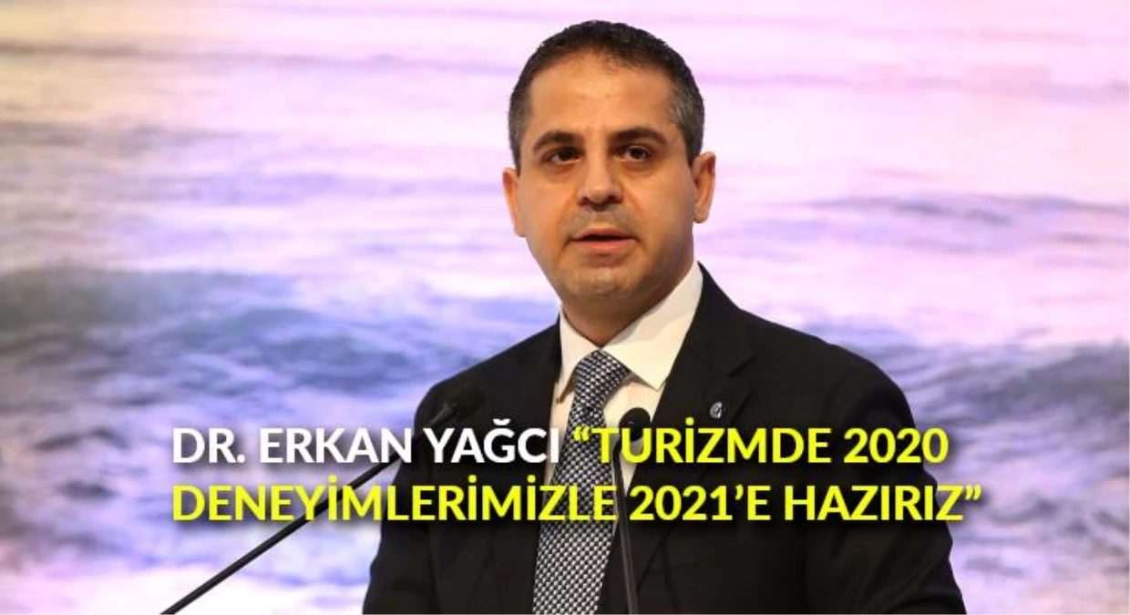 Dr. Erkan Yağcı: "Turizmde 2020 deneyimlerimizle 2021\'e hazırız"