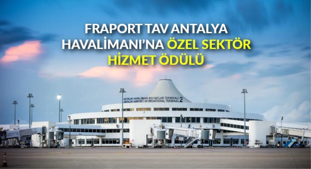Fraport TAV Antalya Havalimanı\'na Özel Sektör Hizmet Ödülü