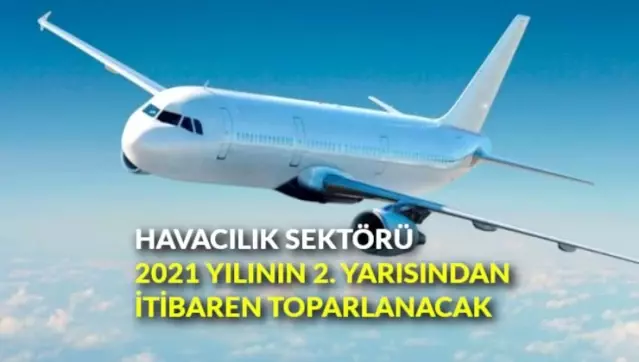 Havacılık sektörü, 2021 yılının ikinci yarısından itibaren toparlanacak Havacılık sektörü, 2021 yılının ikinci yarısından itibaren toparlanacak