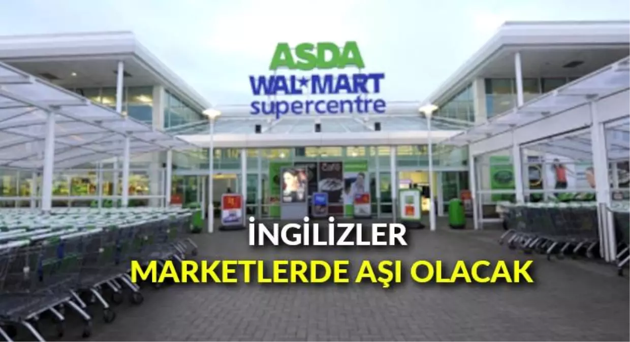 İngilizler marketlerde aşı olacak