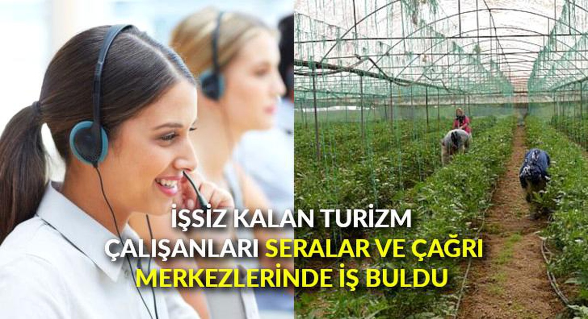 İşsiz kalan turizm çalışanları, seralar ve çağrı merkezlerinde iş buldu