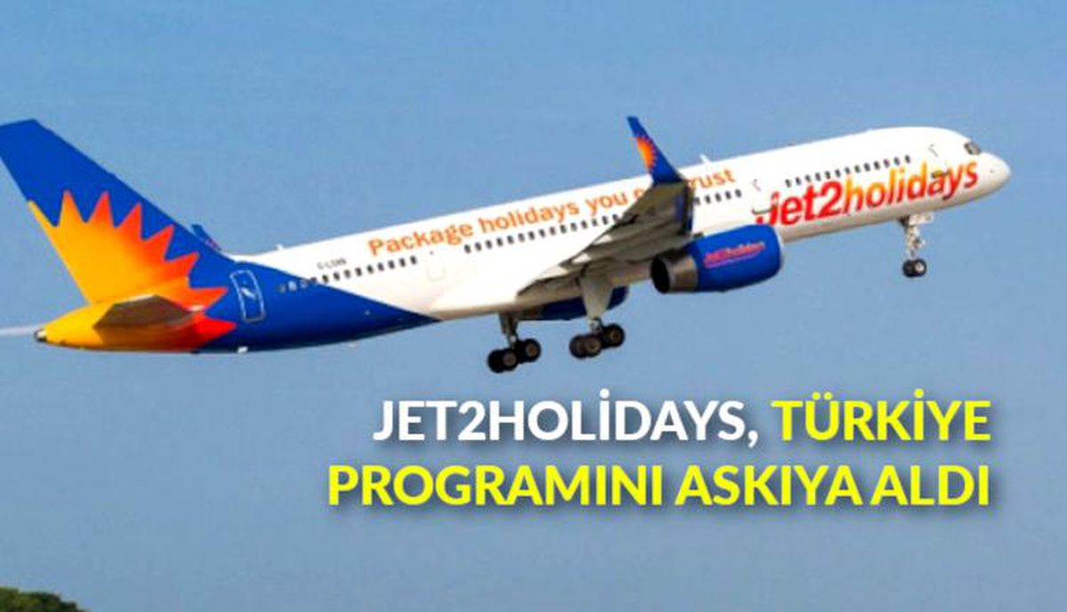 Jet2holidays, Türkiye programını askıya aldı