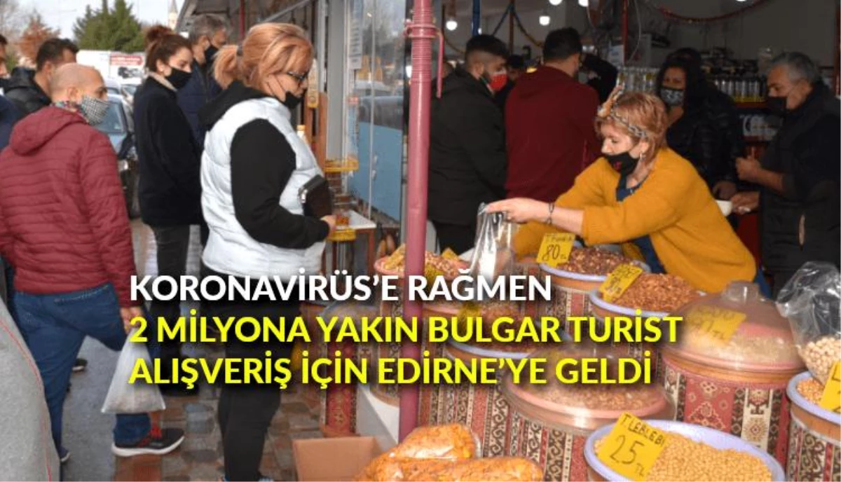 Koronavirüs\'e rağmen 2 milyona yakın Bulgar turist alışveriş için Edirne\'ye geldi