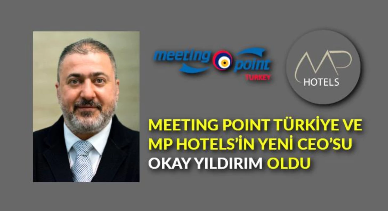 Meeting Point Türkiye ve MP Hotels\'in yeni CEO\'su Okay Yıldırım oldu