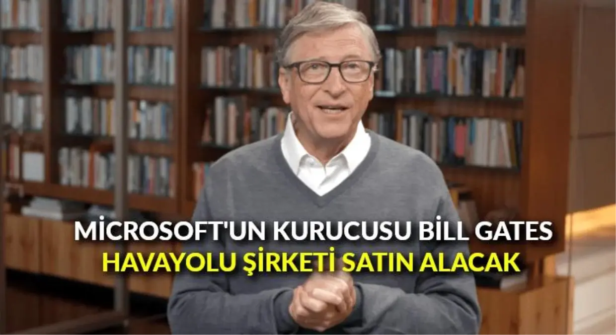 Microsoft\'un kurucusu Bill Gates havayolu şirketi satın alacak