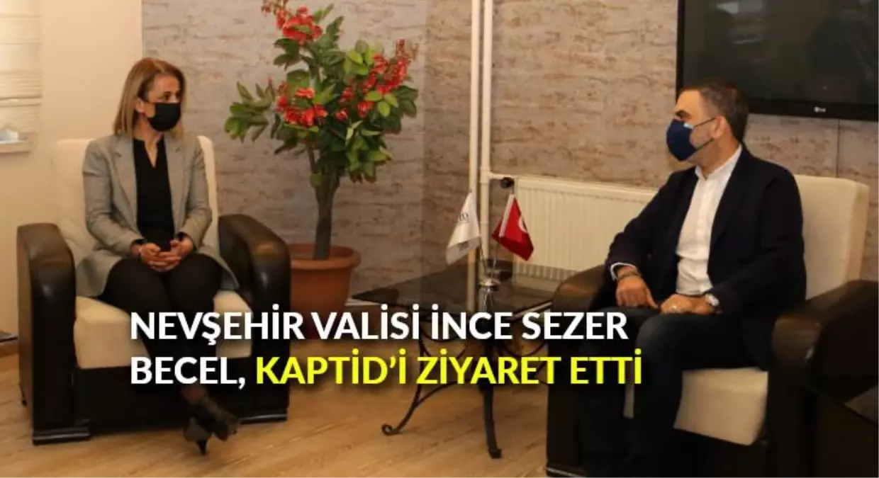 Nevşehir Valisi İnce Sezer Becel, KAPTİD\'i ziyaret etti