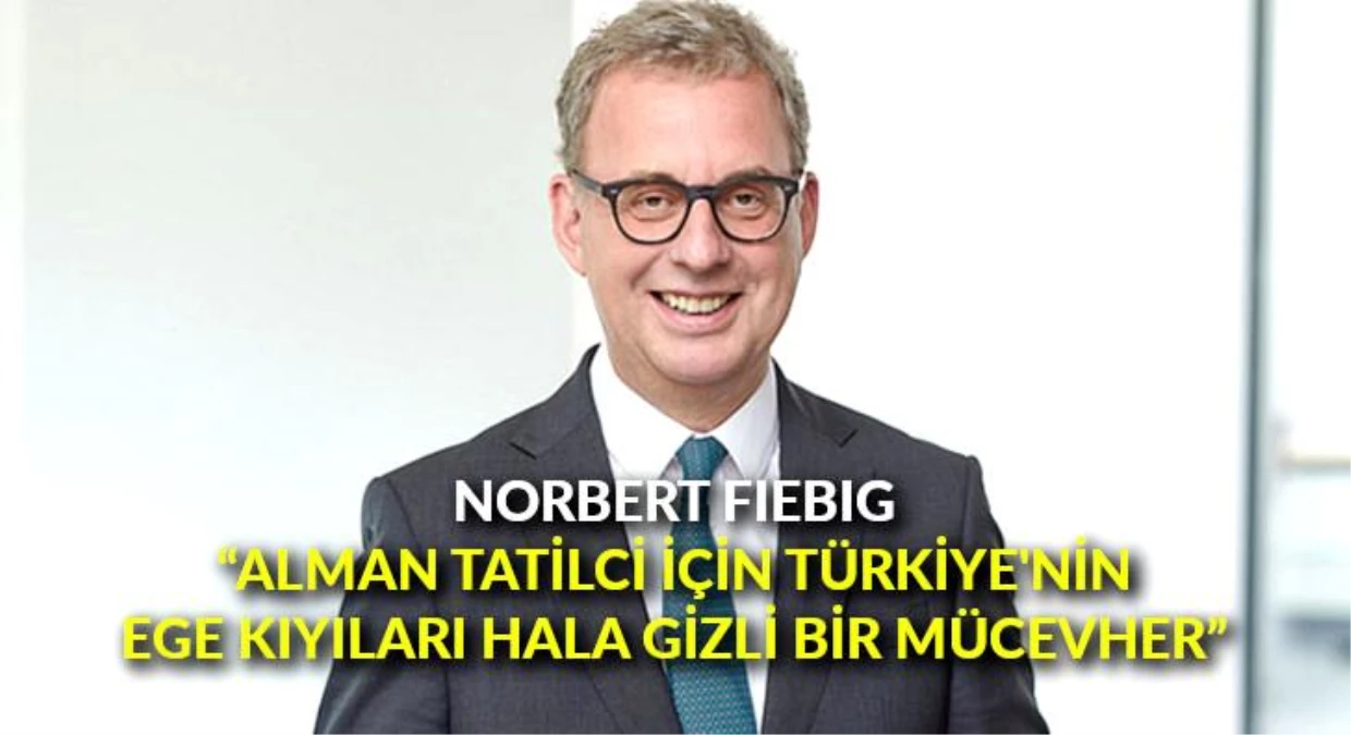 Norbert Fiebig: "Alman tatilci için Türkiye\'nin Ege kıyıları hala gizli bir mücevher"