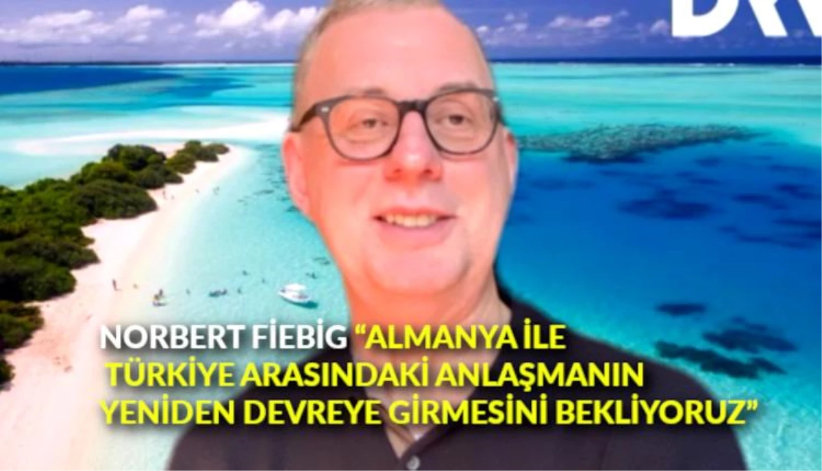 Norbert Fiebig: "Almanya ile Türkiye arasındaki anlaşmanın yeniden devreye girmesini bekliyoruz"