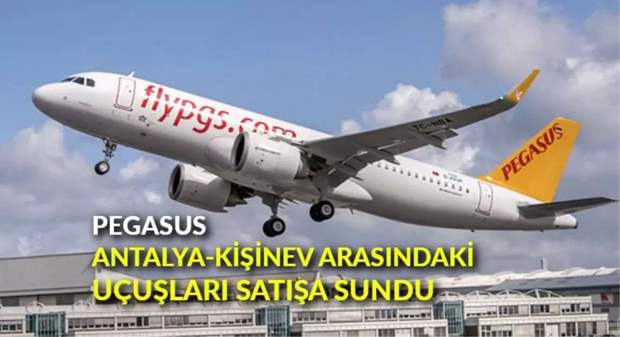 Pegasus, Antalya-Kişinev arasındaki uçuşları satışa sundu