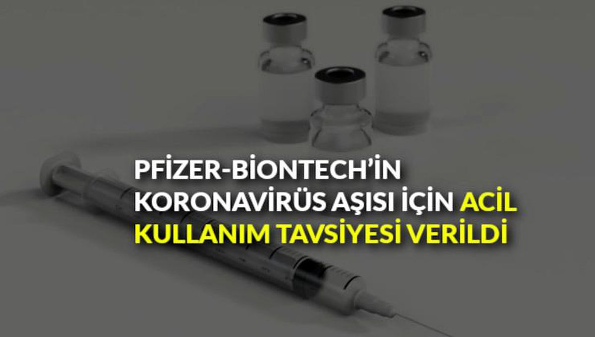 Pfizer - BioNTech\'in koronavirüs aşısı için acil kullanım tavsiyesi verildi