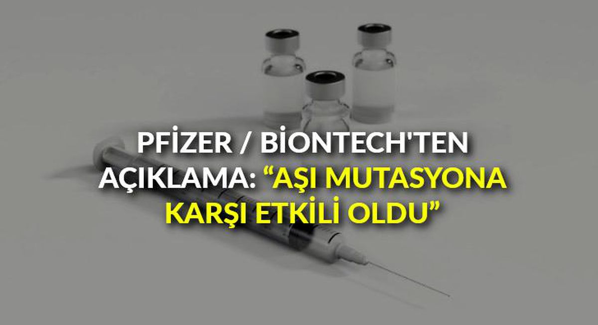 Pfizer / BioNTech\'ten açıklama: "Aşı mutasyona karşı etkili oldu"