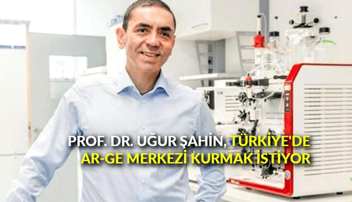 Prof. Dr. Uğur Şahin, Türkiye\'de Ar-Ge merkezi kurmak istiyor