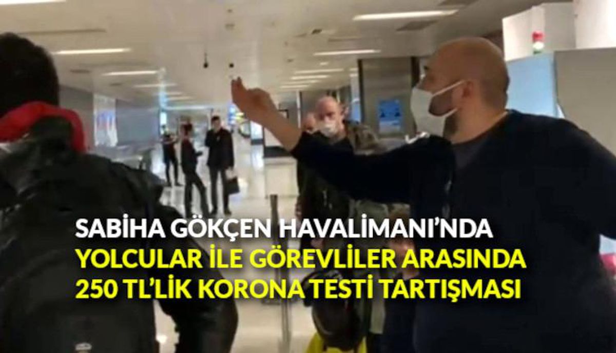 Sabiha Gökçen Havalimanı\'nda yolcular ile görevliler arasında 250 TL\'lik korona testi tartışması