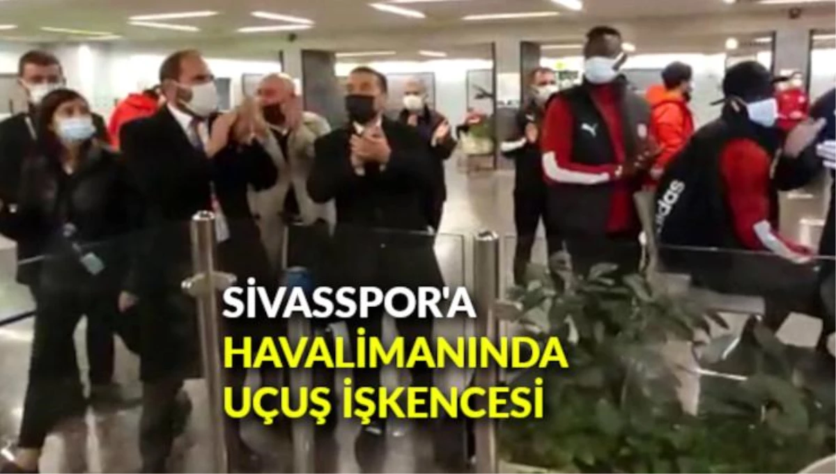 Sivasspor\'a havalimanında uçuş işkencesi