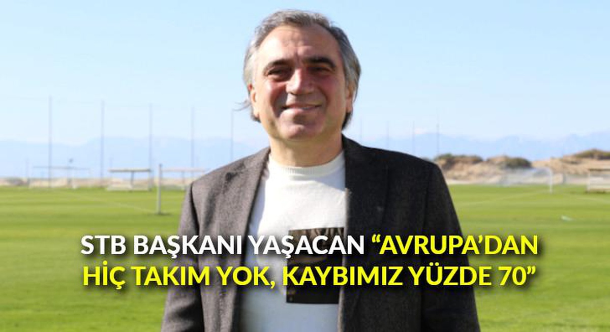 STB Başkanı Yaşacan: "Avrupa\'dan hiç takım yok, kaybımız yüzde 70"