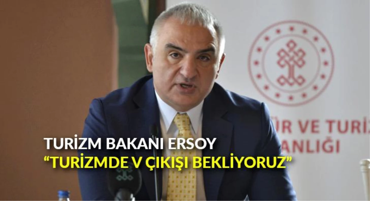 Turizm Bakanı Ersoy, "Turizmde V çıkışı bekliyoruz"