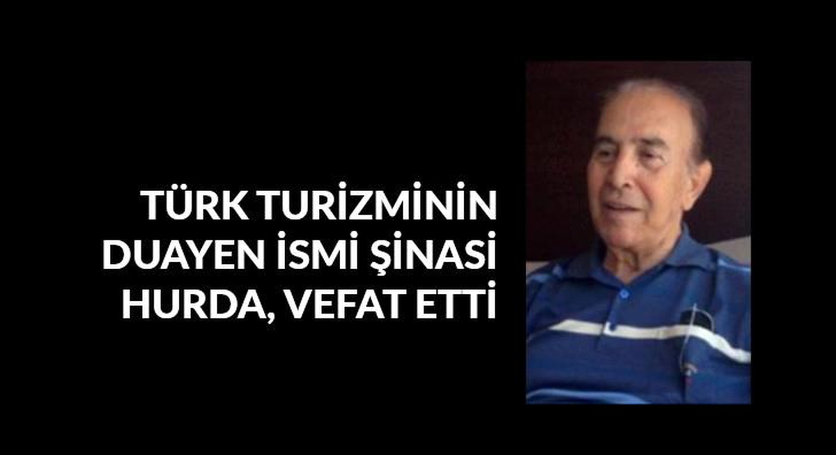 Türk turizminin duayen isimlerinden Şinasi Hurda, vefat etti.