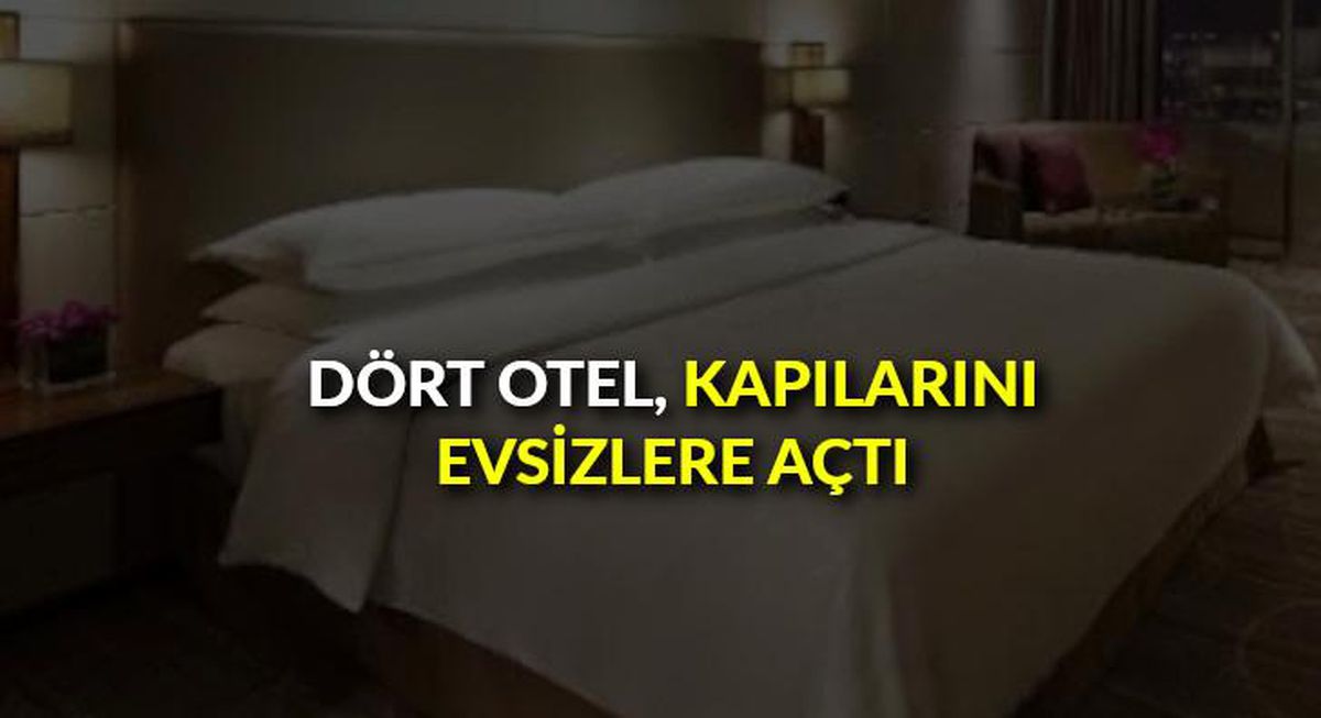 Dört otel, kapılarını evsizlere açtı