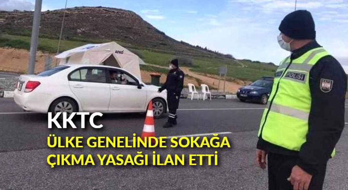 KKTC, ülke genelinde sokağa çıkma yasağı ilan etti