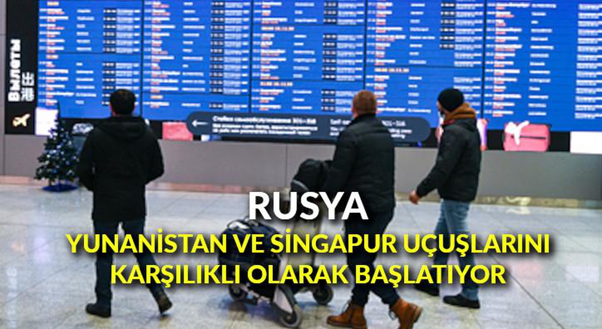 Rusya, Yunanistan ve Singapur uçuşlarını karşılıklı olarak başlatıyor