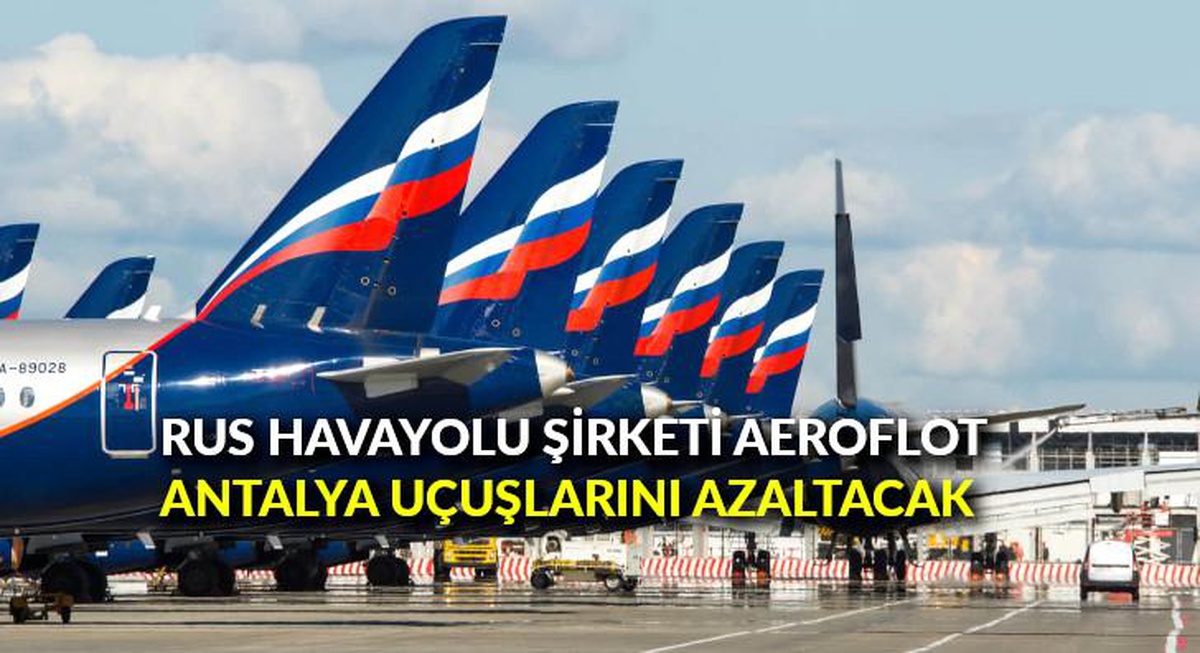 Rus havayolu şirketi Aeroflot, Antalya uçuşlarını azaltacak