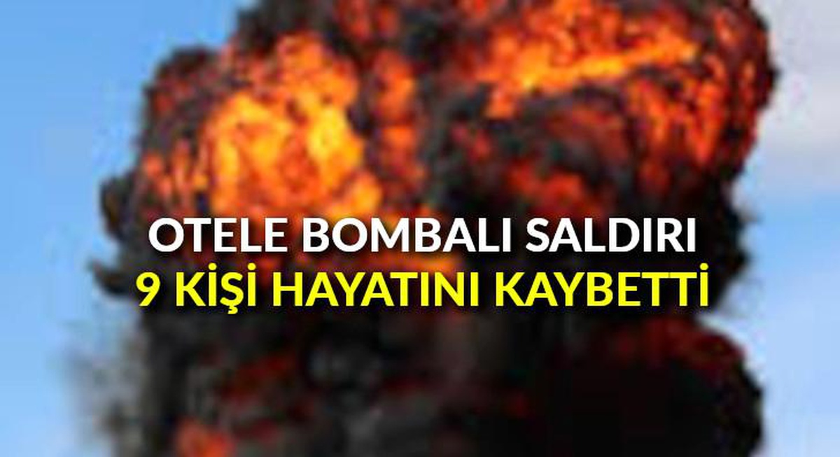 Otele bombalı saldırı: 9 kişi hayatını kaybetti