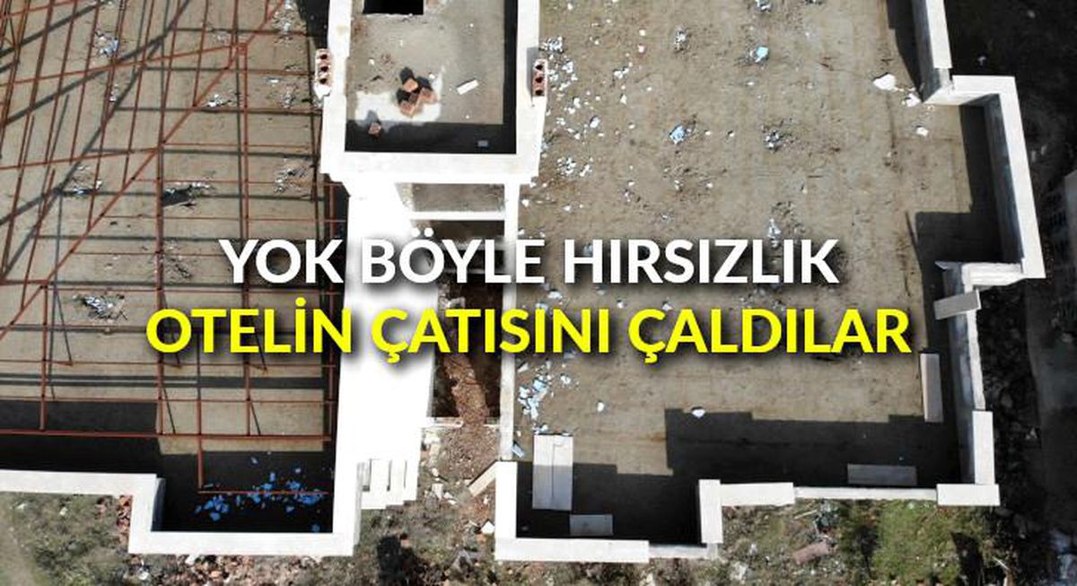 Yok böyle hırsızlık: Otelin çatısını çaldılar