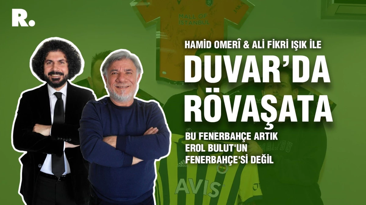 Duvar\'da Rövaşata... \'Bu Fenerbahçe artık Erol Bulut\'un Fenerbahçe\'si değil\'