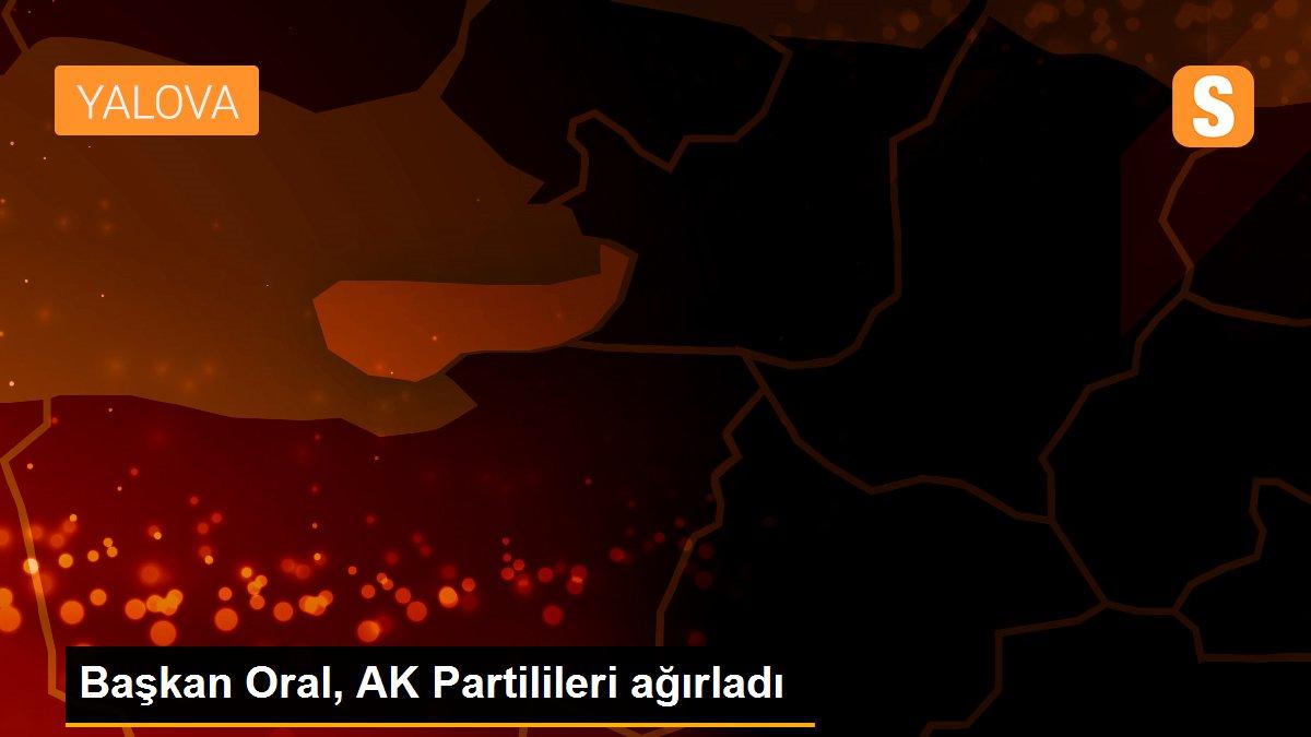 Başkan Oral, AK Partilileri ağırladı