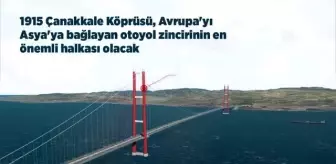 (VİDEO-GRAFİK) - 1915 Çanakkale Köprüsü, Avrupa'yı Asya'ya bağlayan otoyol zincirinin en önemli halkası olacak