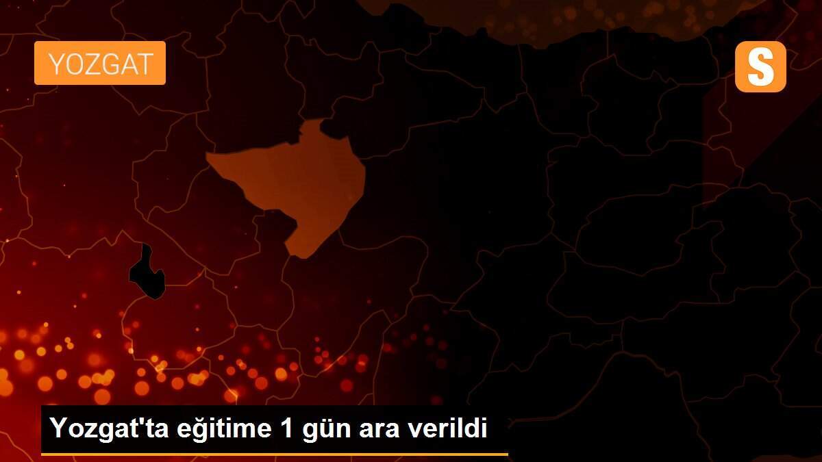 Yozgat\'ta eğitime 1 gün ara verildi