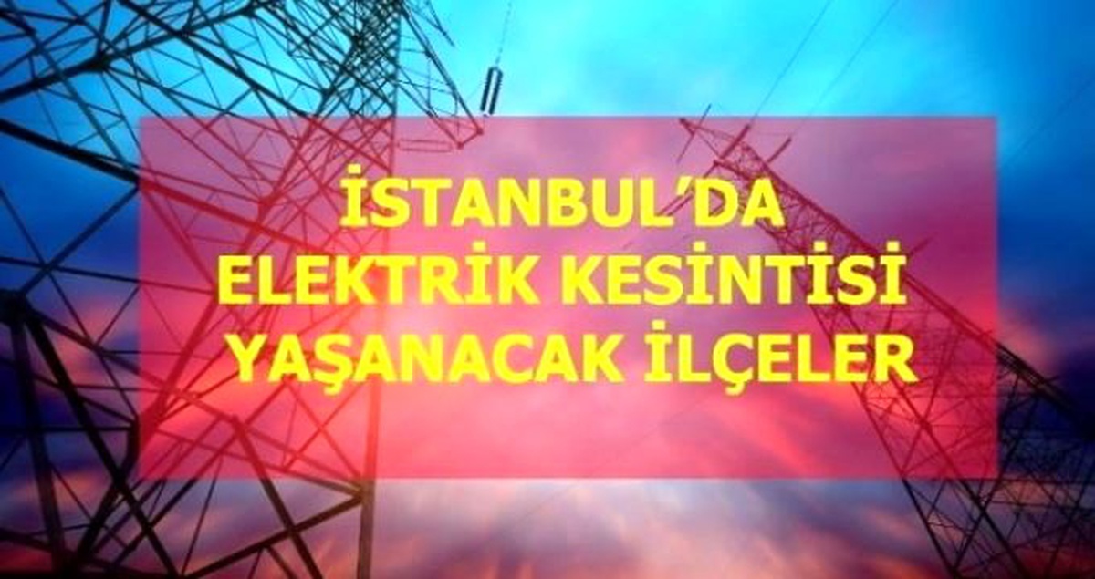 19 Şubat Cuma İstanbul elektrik kesintisi! İstanbul\'da elektrik kesintisi yaşanacak ilçeler İstanbul\'da elektrik ne zaman gelecek?