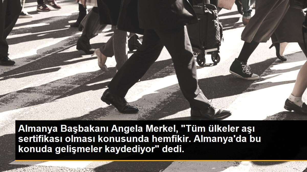 Merkel,""Tüm ülkeler aşı sertifikası olması konusunda hemfikir"