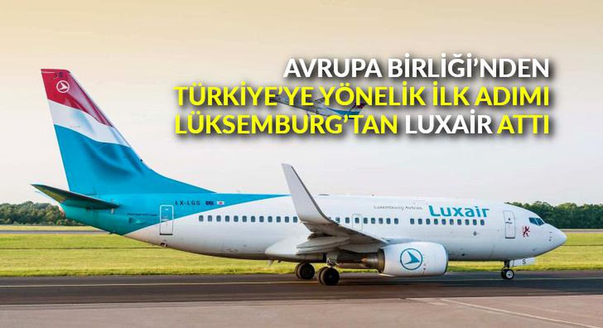 Avrupa Birliği\'nden Türkiye\'ye yönelik ilk adımı Lüksemburg\'tan Luxair attı