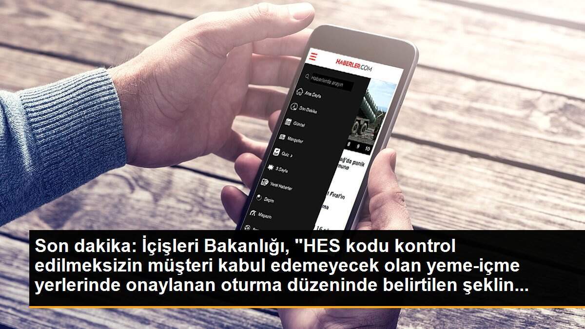 Son dakika: İçişleri Bakanlığı, "HES kodu kontrol edilmeksizin müşteri kabul edemeyecek olan yeme-içme yerlerinde onaylanan oturma düzeninde belirtilen şeklin...