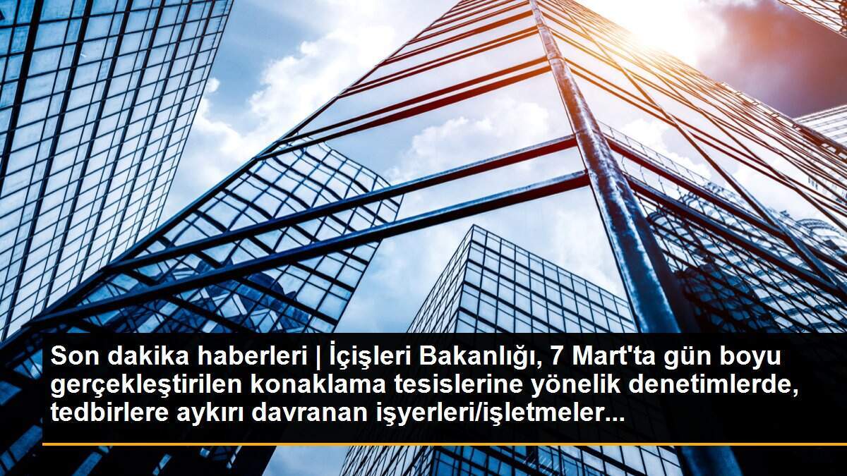 İçişleri Bakanlığı konaklama tesislerinde yapılan denetim sonuçlarını açıkladı