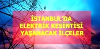 10 Mart Çarşamba İstanbul elektrik kesintisi! İstanbul'da elektrik kesintisi yaşanacak ilçeler İstanbul'da elektrik ne zaman gelecek?