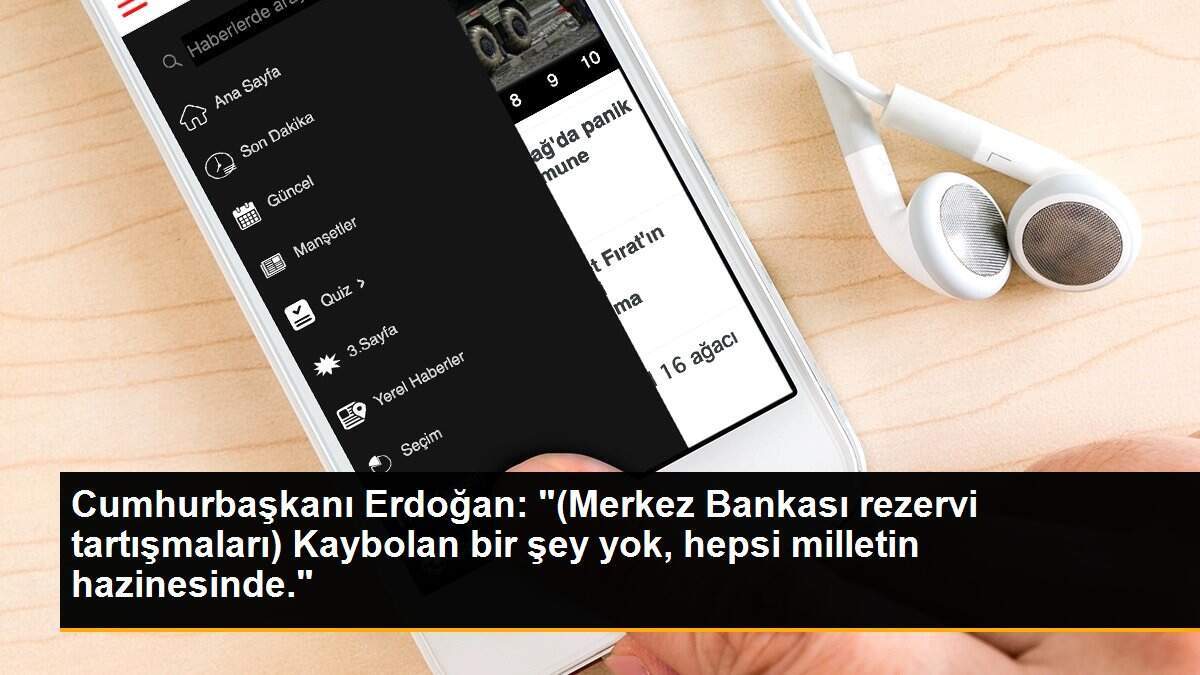 Cumhurbaşkanı Erdoğan: "Kaybolan bir şey yok, hepsi milletin hazinesinde"." (İHA)