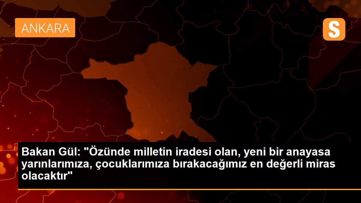 "Yeni bir anayasa yarınlarımıza, çocuklarımıza bırakacağımız en değerli miras olacaktır"
