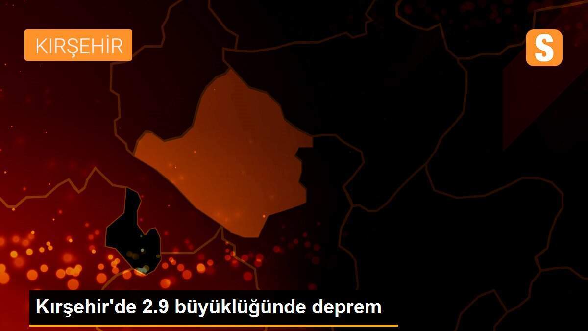 Kırşehir\'de 2.9 büyüklüğünde deprem