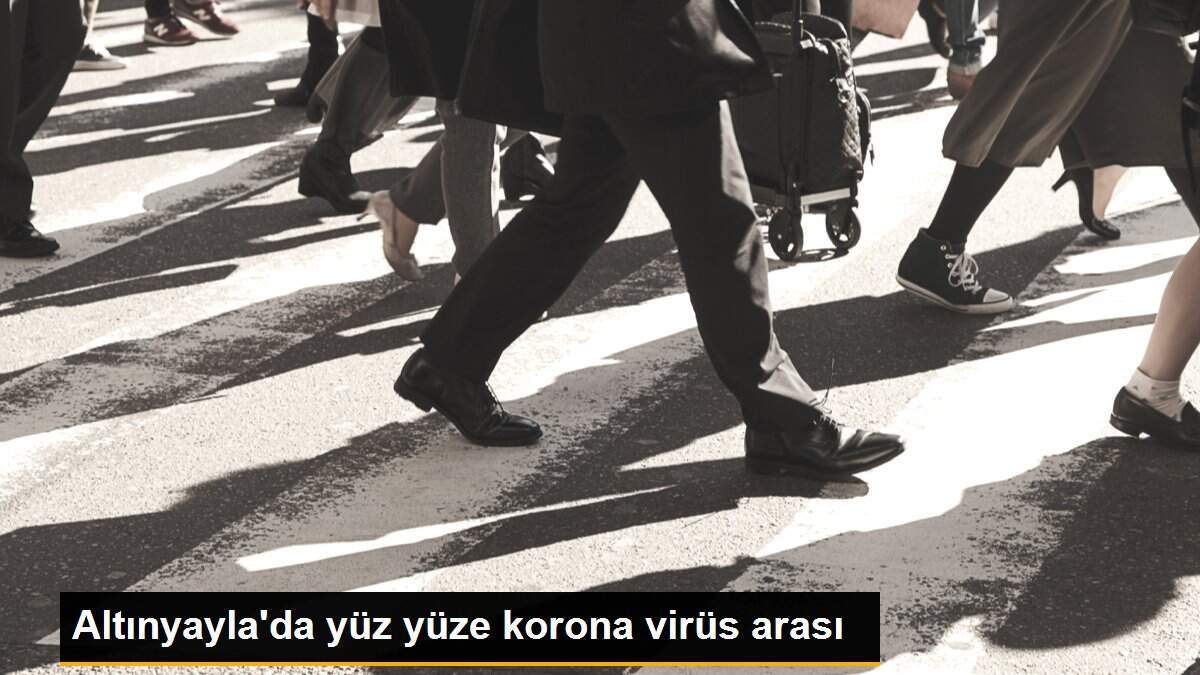 Altınyayla\'da yüz yüze korona virüs arası