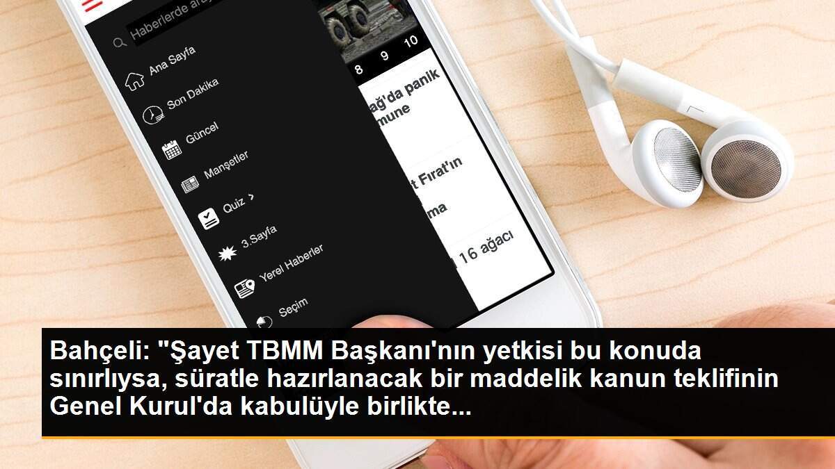 Bahçeli: "Şayet TBMM Başkanı\'nın yetkisi bu konuda sınırlıysa, süratle hazırlanacak bir maddelik kanun teklifinin Genel Kurul\'da kabulüyle birlikte...