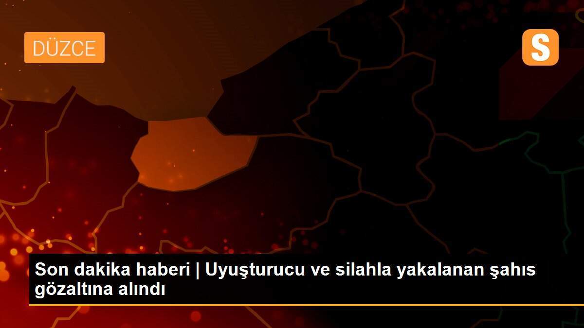 Son dakika haberi | Uyuşturucu ve silahla yakalanan şahıs gözaltına alındı