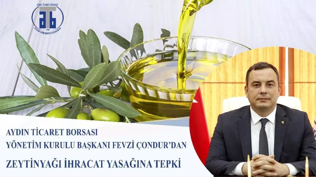 Aydın Ticaret Borsası Başkanı Çondur\'dan dökme zeytinyağı ihracat yasağı açıklaması