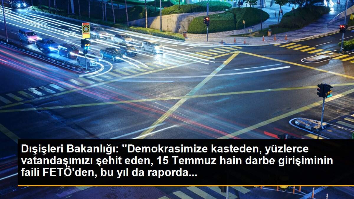 Dışişleri Bakanlığı: ABD\'nin Türkiye İnsan Hakları Raporu asılsız iddialar ve ön yargılı yorumlar içeriyor