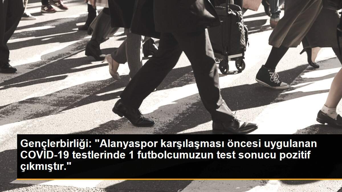 Gençlerbirliği: "Alanyaspor karşılaşması öncesi uygulanan COVİD-19 testlerinde 1 futbolcumuzun test sonucu pozitif çıkmıştır."
